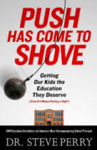 Push Has Come to Shove: Getting Our Kids the Education They Deserve (Even If It Means Picking a Fight) by Dr. Steve Perry 