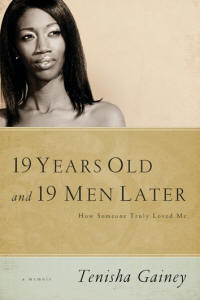 19 Years Old & 19 Men Later: A Memoir by Tenisha Gainey
