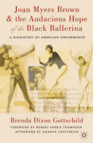 Joan Myers Brown & the Audacious Hope of the Black Ballerina: A Biohistory of American Performance