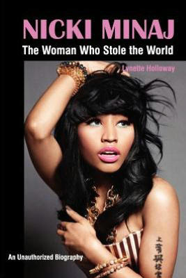 NICKI MINAJ: The Woman Who Stole the World 