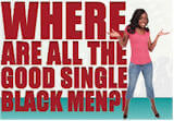 Where are all the good single black men?