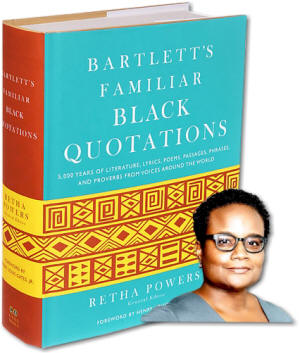BARTLETT’S FAMILIAR BLACK QUOTATIONS: Edited by Retha Powers