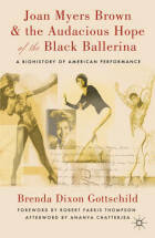 Joan Myers Brown & the Audacious Hope of the Black Ballerina: A Biohistory of American Performance