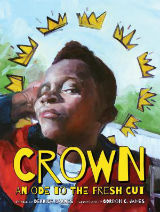 Crown: An Ode to the Fresh Cut by Derrick Barnes, Illustrated by Gordon C. James