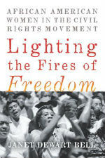  Lighting the Fires of Freedom: African American Women in the Civil Rights Movement by Janet Dewart Bell