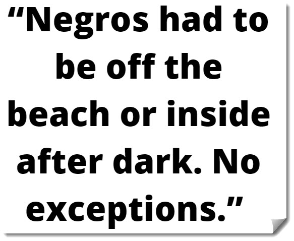 image of the text, Negros had to be off the beach or inside after dark. No exceptions.