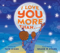 I Love You More Than… by Taye Diggs, Illustrated by Shane W. Evans