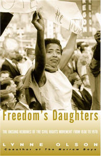 Freedom’s Daughters: The Unsung Heroines of the Civil Rights Movement from 1830 to 1970 