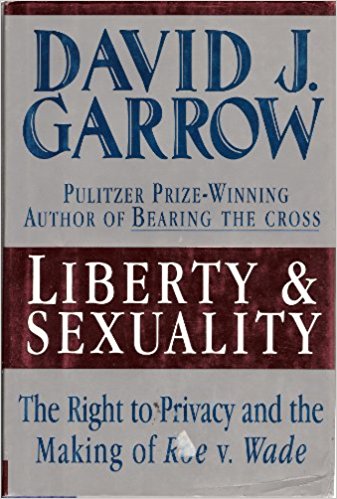 Book Cover Liberty and Sexuality, the Right to Privacy and the Making of Roe v. Wade by David J. Garrow