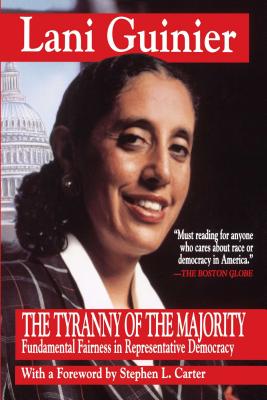 Click for more detail about Tyranny of the Majority: Funamental Fairness in Representative Democracy by Lani Guinier