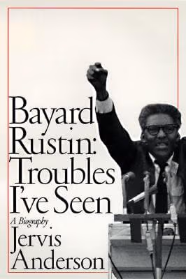 Bayard Rustin: Troubles I’ve Seen: A Biography