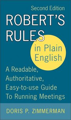 Click for more detail about Robert’s Rules in Plain English: A Readable, Authoritative, Easy-to-Use Guide to Running Meetings, 2nd Edition by Doris P. Zimmerman