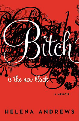 Bitch Is The New Black: A Memoir