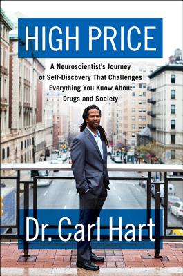 Book Cover High Price: A Neuroscientist’s Journey of Self-Discovery That Challenges Everything You Know About Drugs and Society by Carl Hart