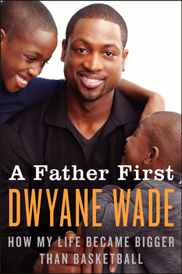 Book Cover A Father First by Dwyane Wade