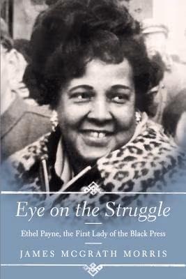 Cover: Eye On The Struggle: Ethel Payne, The First Lady Of The Black Press