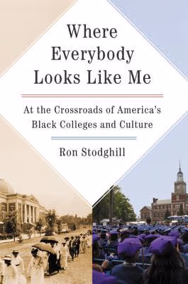 Where Everybody Looks Like Me: At the Crossroads of America’s Black Colleges and Culture