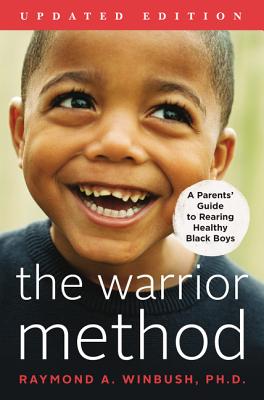 Click for more detail about The Warrior Method, Updated Edition: A Parents’ Guide to Rearing Healthy Black Boys by Raymond A. Winbush