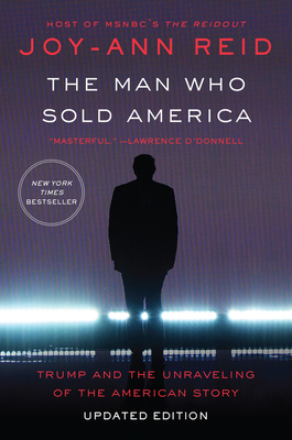 Book Cover Image of The Man Who Sold America: Trump and the Unraveling of the American Story by Joy-Ann Reid