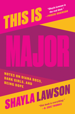 Book Cover This Is Major: Notes on Diana Ross, Dark Girls, and Being Dope by Shayla Lawson