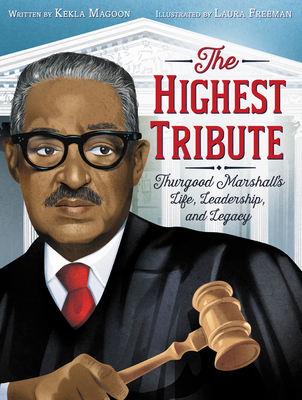 Book Cover Image of The Highest Tribute: Thurgood Marshall’s Life, Leadership, and Legacy by Kekla Magoon