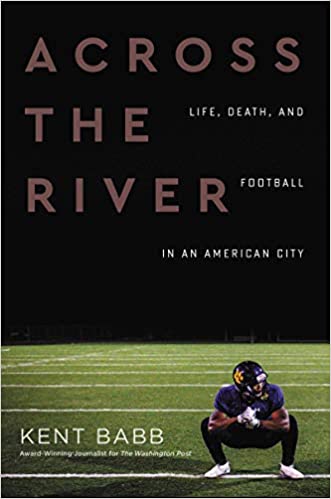 Book Cover Across the River: Life, Death, and Football in an American City by Kent Babb