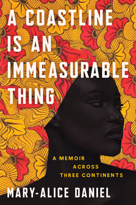 A Coastline Is an Immeasurable Thing: A Memoir Across Three Continents