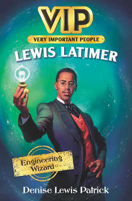 Book Cover Image of Vip: Lewis Latimer: Engineering Wizard by Denise Lewis Patrick