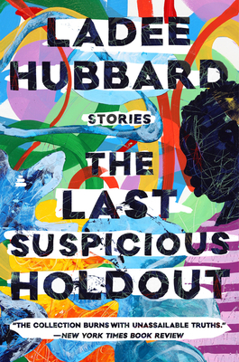 Book Cover The Last Suspicious Holdout (paperback): Stories by Ladee Hubbard