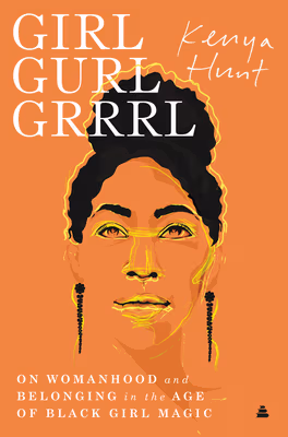 Cover: Girl Gurl Grrrl: On Womanhood and Belonging in the Age of Black Girl Magic