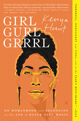 Click for more detail about Girl Gurl Grrrl: On Womanhood and Belonging in the Age of Black Girl Magic by Kenya Hunt