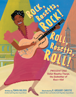 Book Cover Image of Rock, Rosetta, Rock! Roll, Rosetta, Roll!: Presenting Sister Rosetta Tharpe, the Godmother of Rock & Roll by Tonya Bolden