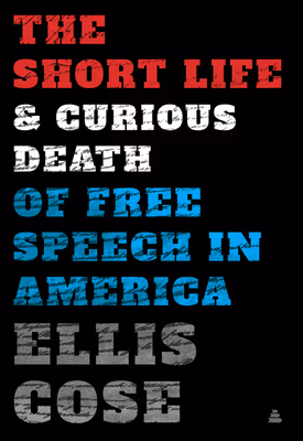 The Short Life and Curious Death of Free Speech in America