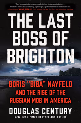 Cover: The Last Boss of Brighton: Boris Biba Nayfeld and the Rise of the Russian Mob in America