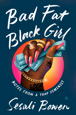 Bad Fat Black Girl: Notes from a Trap Feminist