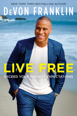 Book Cover Image of Live Free: Exceed Your Highest Expectations by DeVon Franklin