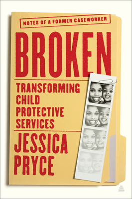 Book Cover Broken: Transforming Child Protective Services—Notes of a Former Caseworker by Jessica Pryce