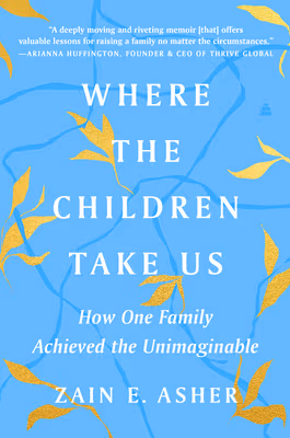 Cover: Where the Children Take Us: How One Family Achieved the Unimaginable