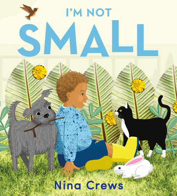 Book Cover Image of I’m Not Small Board Book by Nina Crews
