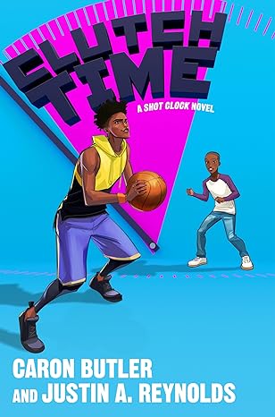 Book Cover Clutch Time: A Shot Clock Novel by justin a. reynolds