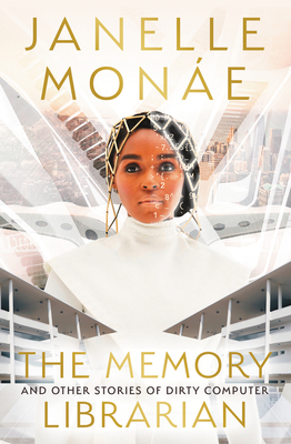 Book Cover: The Memory Librarian: And Other Stories of Dirty Computer by Janelle Monáe
