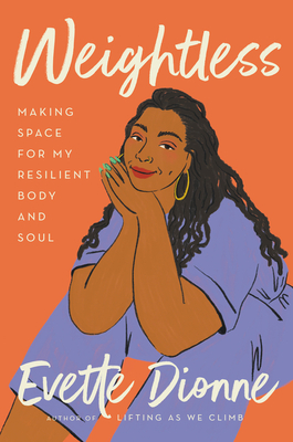 Book Cover Image of Weightless: Making Space for My Resilient Body and Soul by Evette Dionne