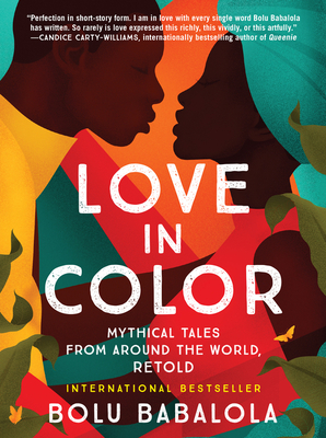 Book Cover Love in Color: Mythical Tales from Around the World, Retold by Bolu Babalola