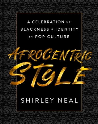 Book Cover Afrocentric Style: A Celebration of Blackness & Identity in Pop Culture by Shirley Neal