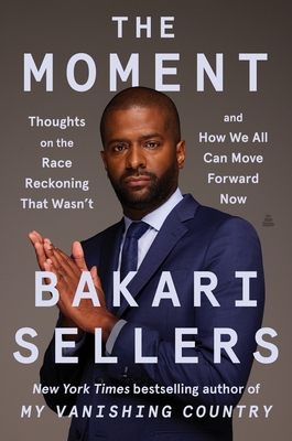 Book Cover Image: The Moment: Thoughts on the Race Reckoning That Wasn’t and How We All Can Move Forward Now by Bakari Sellers