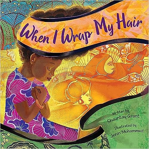 Book Cover Image: When I Wrap My Hair by Shauntay Grant, Illustrated by Jenin Mohammed