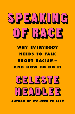 Book Cover of Speaking of Race: Why Everybody Needs to Talk about Racism—And How to Do It