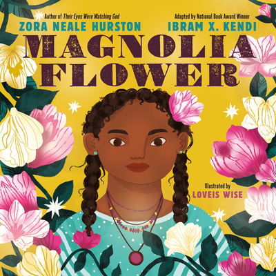Book Cover Magnolia Flower by Zora Neale Hurston and Adapted by Ibram X. Kendi