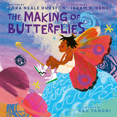 Book cover of The Making of Butterflies by Zora Neale Hurston and Adapted by Ibram X. Kendi