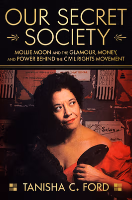 Cover: Our Secret Society: Mollie Moon and the Glamour, Money, and Power Behind the Civil Rights Movement